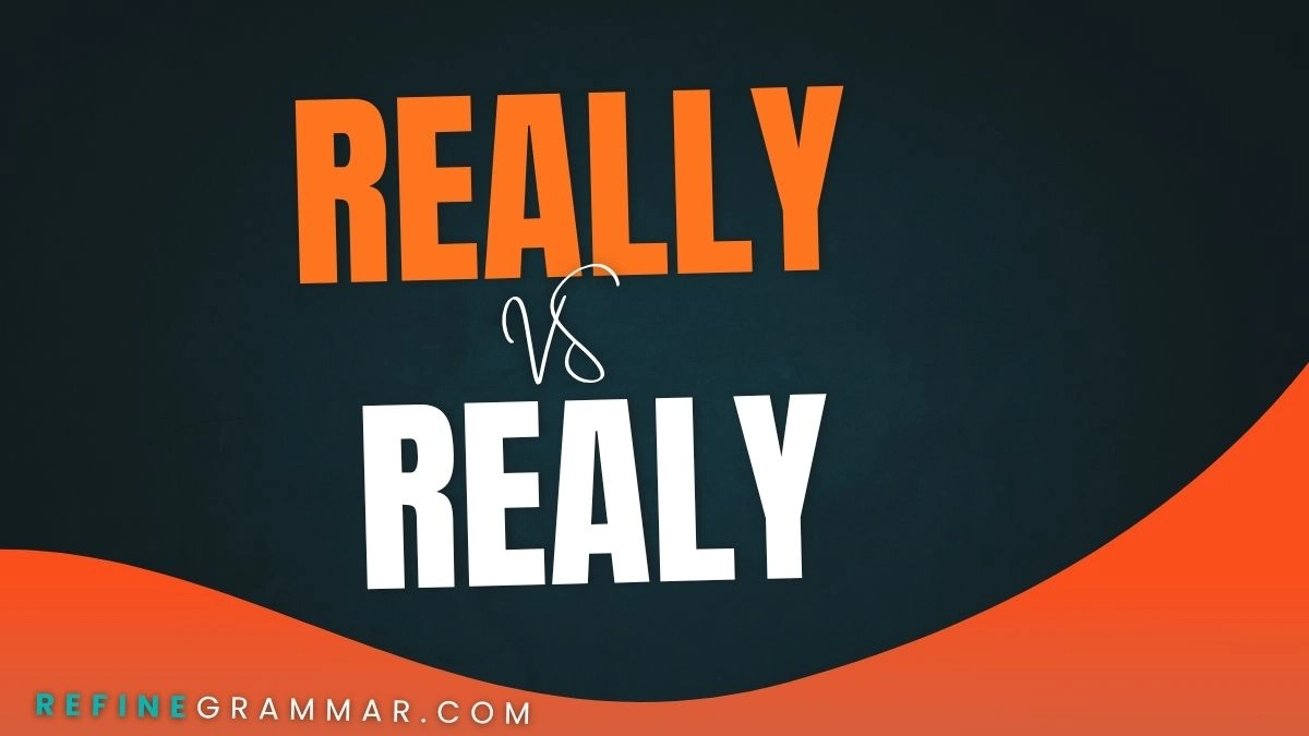 Really vs Realy The Clear Grammar Answer & Proper Usage