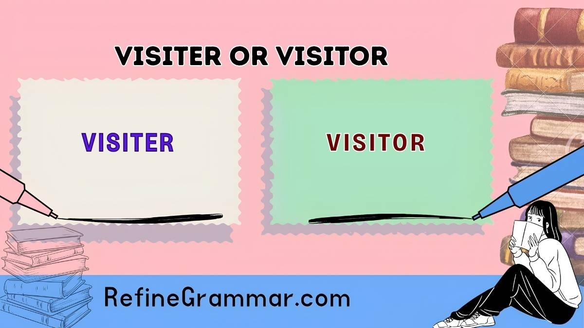 Visiter or Visitor Correct Spelling Explained Fast