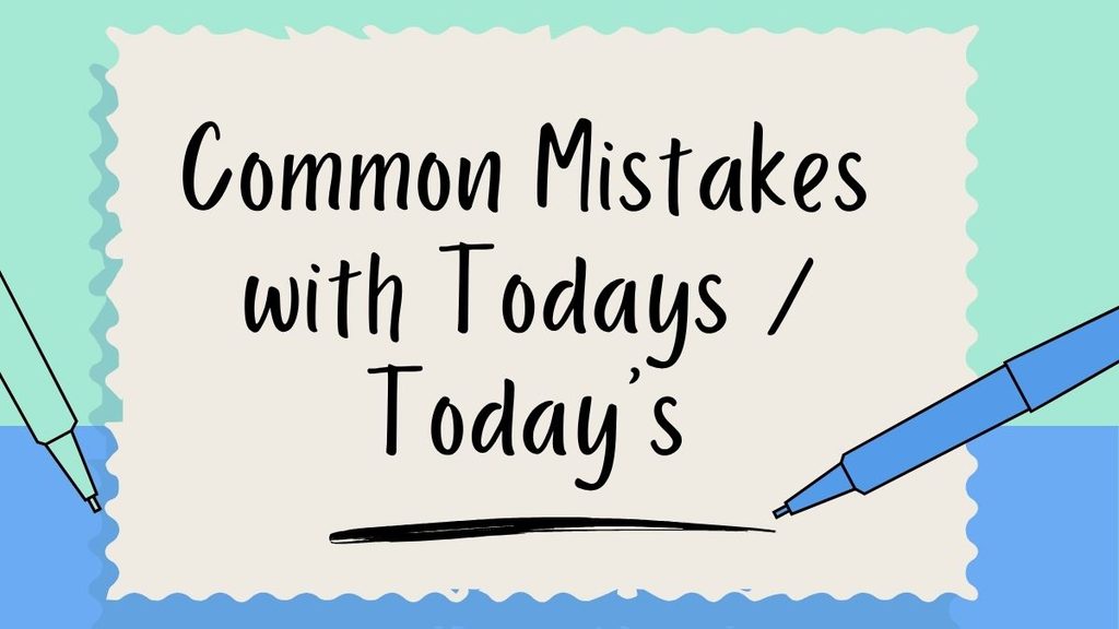 Common Mistakes with Todays / Today's