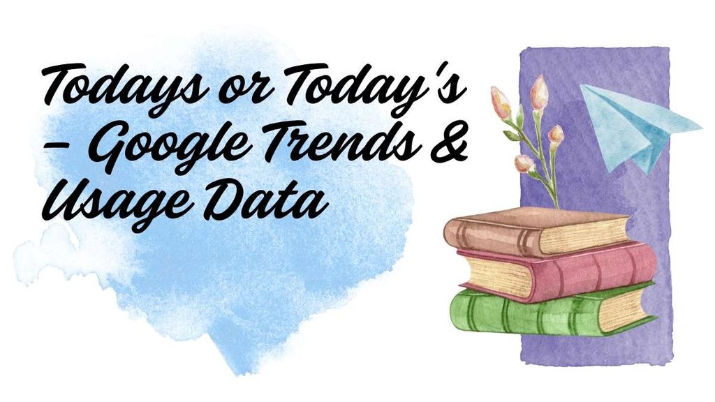 Todays or Today's – Google Trends & Usage Data