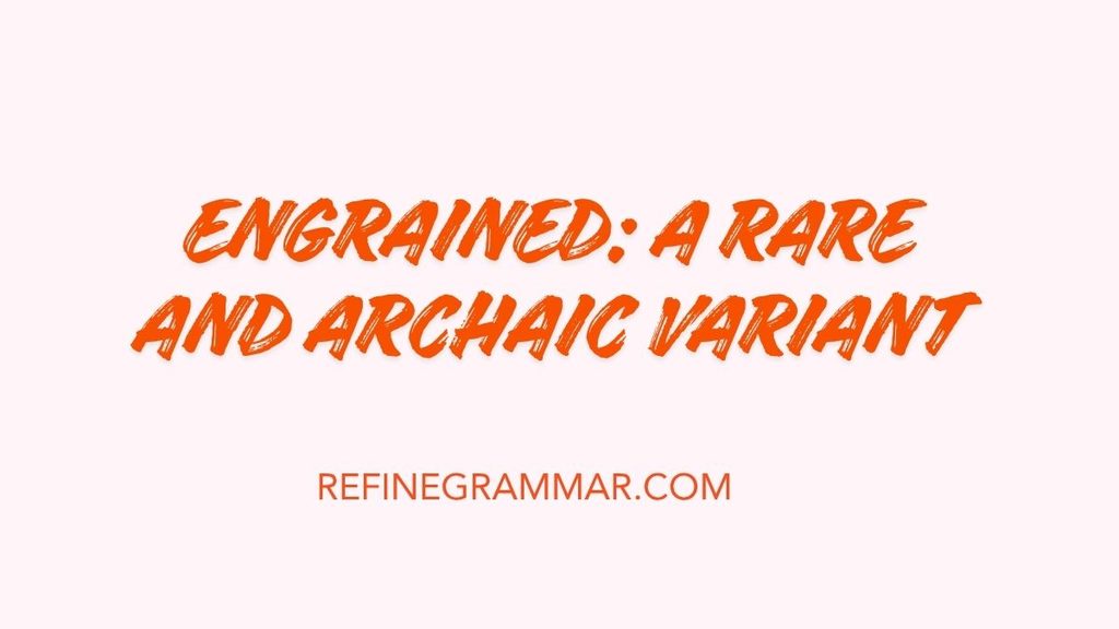 Ingrained or Engrained