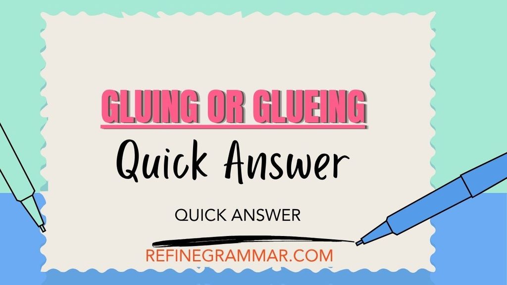 Gluing or Glueing
