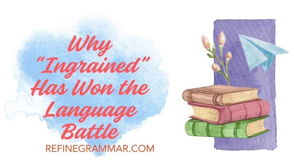 Ingrained or Engrained